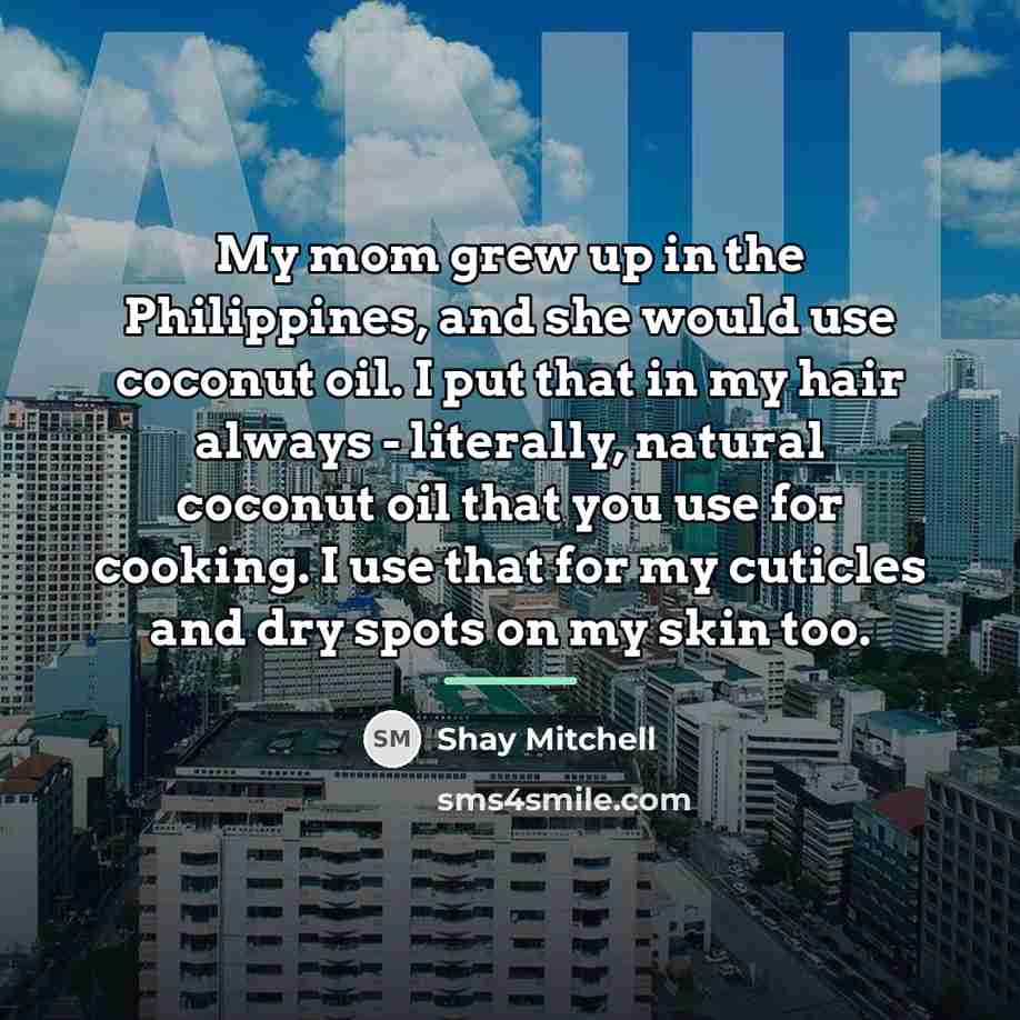 “My mom grew up in the Philippines, and she would…” quote by Shay Mitchell