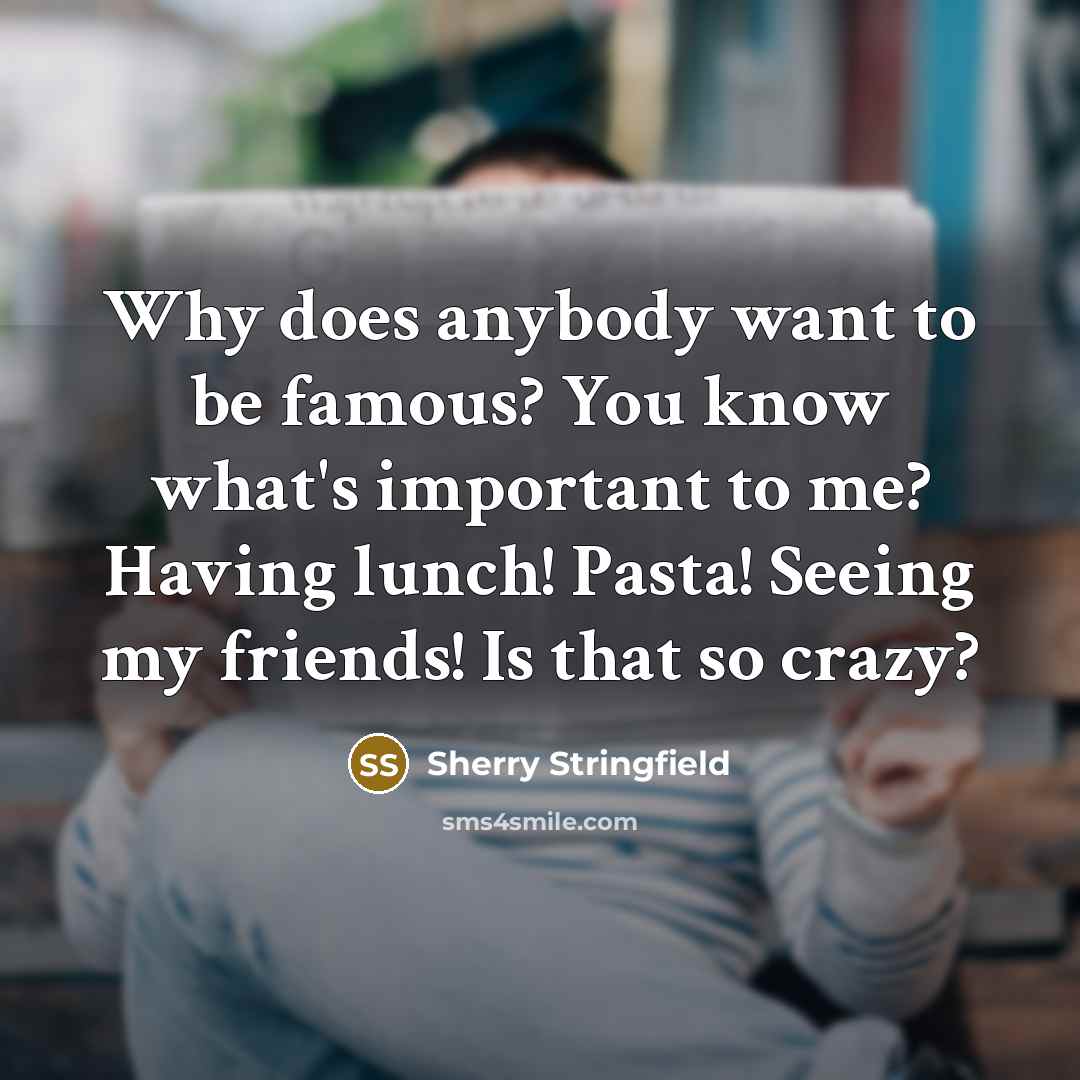 “Why does anybody want to be famous? You know what's…” quote by Sherry Stringfield