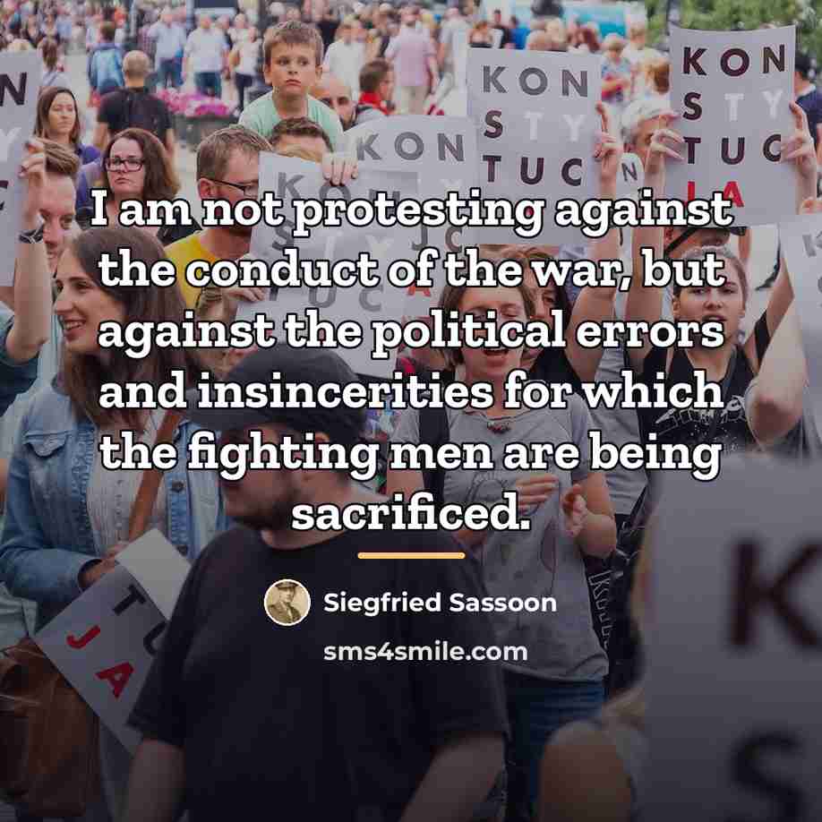 “I am not protesting against the conduct of the war,…” quote by Siegfried Sassoon