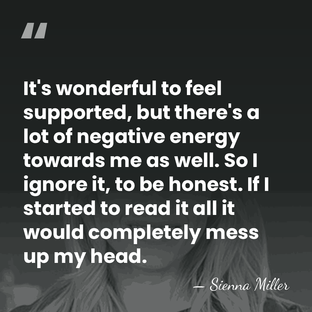 It's wonderful to feel supported, but there's a lot of negative energy&hellip; - Sienna Miller
