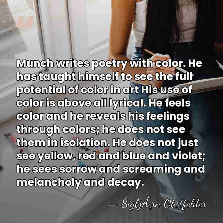 Munch writes poetry with color. He has taught himself to see the&hellip; - SigbjÃ¸rn Obstfelder