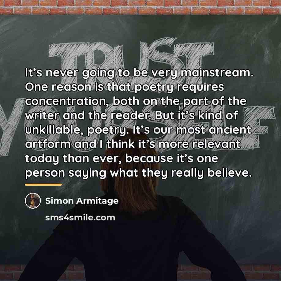 “It’s never going to be very mainstream. One reason is…” quote by Simon Armitage