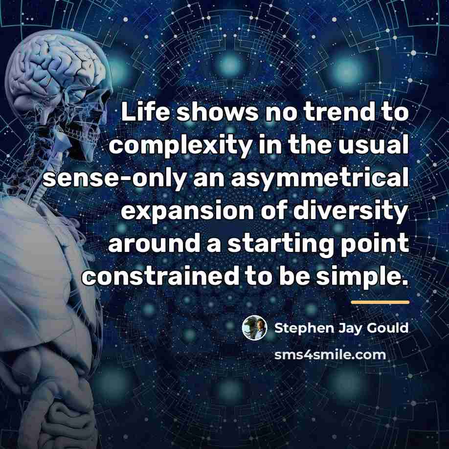 “Life shows no trend to complexity in the usual sense-only…” quote by Stephen Jay Gould