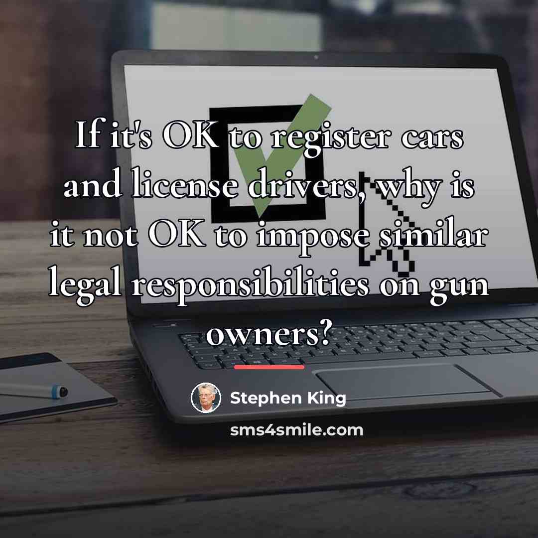 “If it's OK to register cars and license drivers, why…” quote by Stephen King