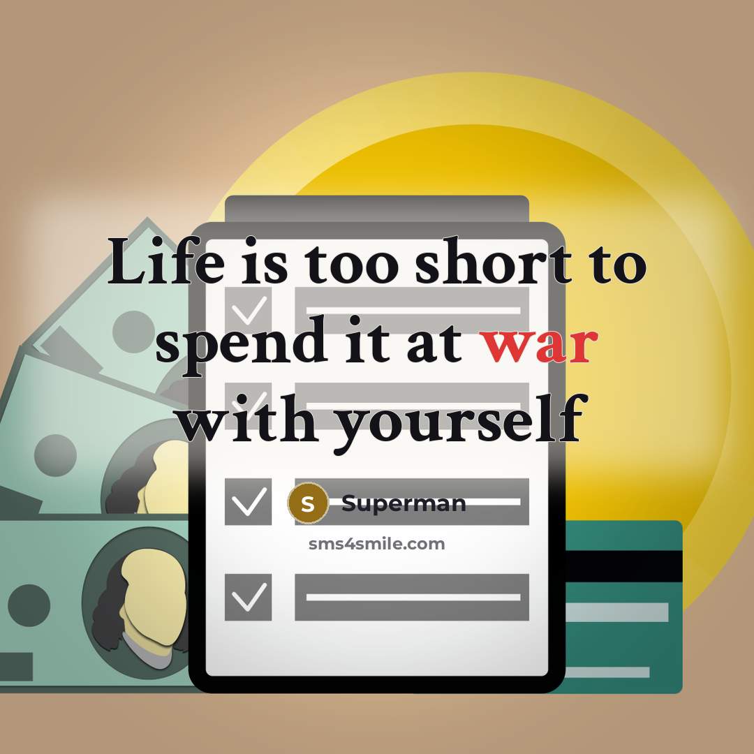 “Life is too short to spend it at war with…” quote by Superman
