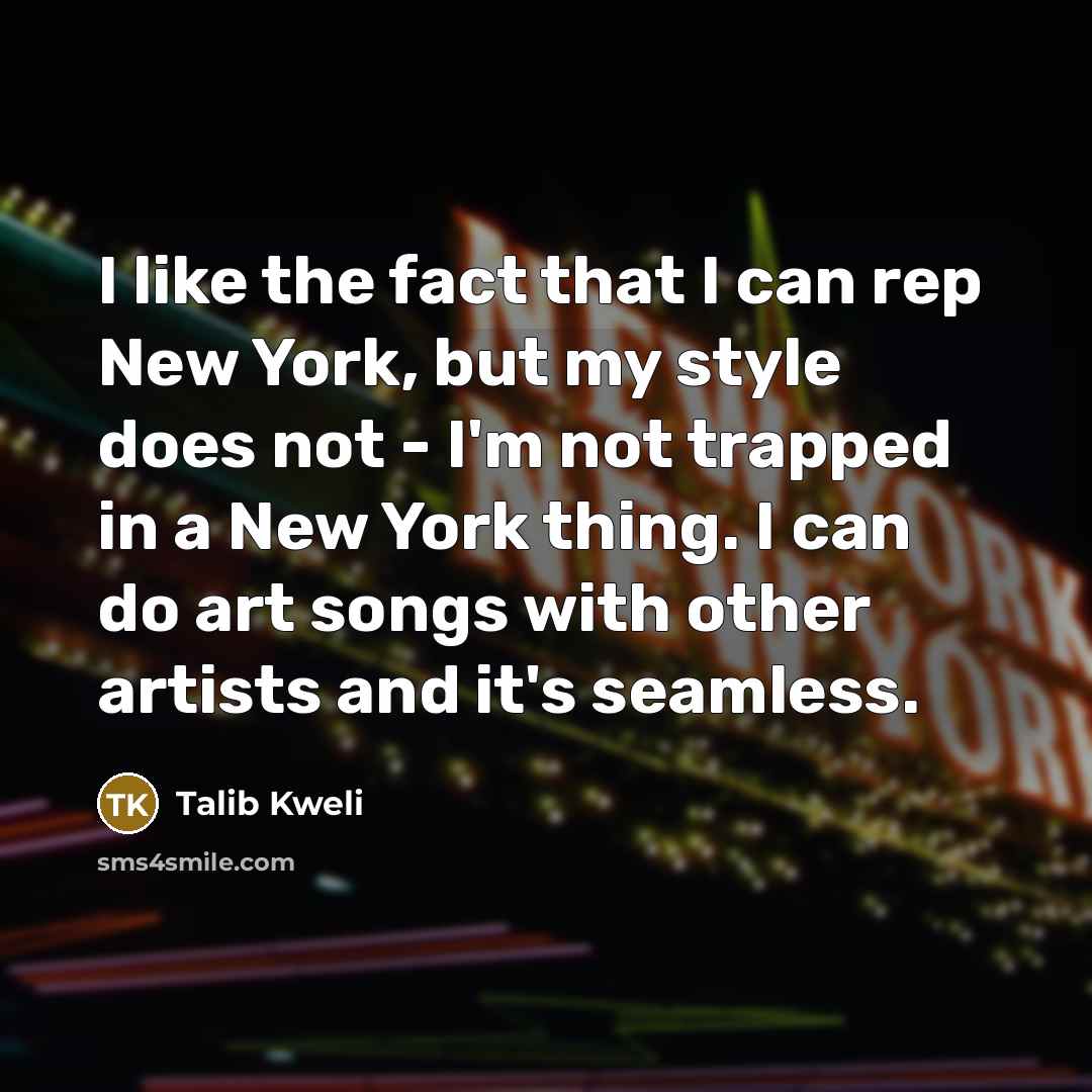 “I like the fact that I can rep New York,…” quote by Talib Kweli
