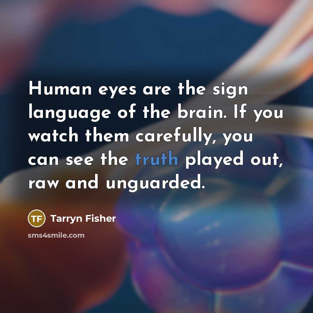 “Human eyes are the sign language of the brain. If…” quote by Tarryn Fisher