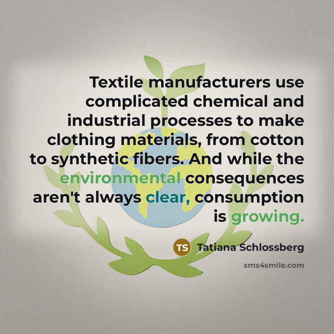 “Textile manufacturers use complicated chemical and industrial processes to make…” quote by Tatiana Schlossberg