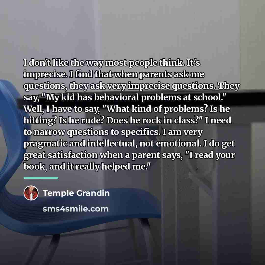 “I don't like the way most people think. It's imprecise.…” quote by Temple Grandin