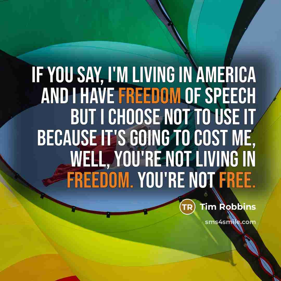 “If you say, I'm living in America and I have…” quote by Tim Robbins