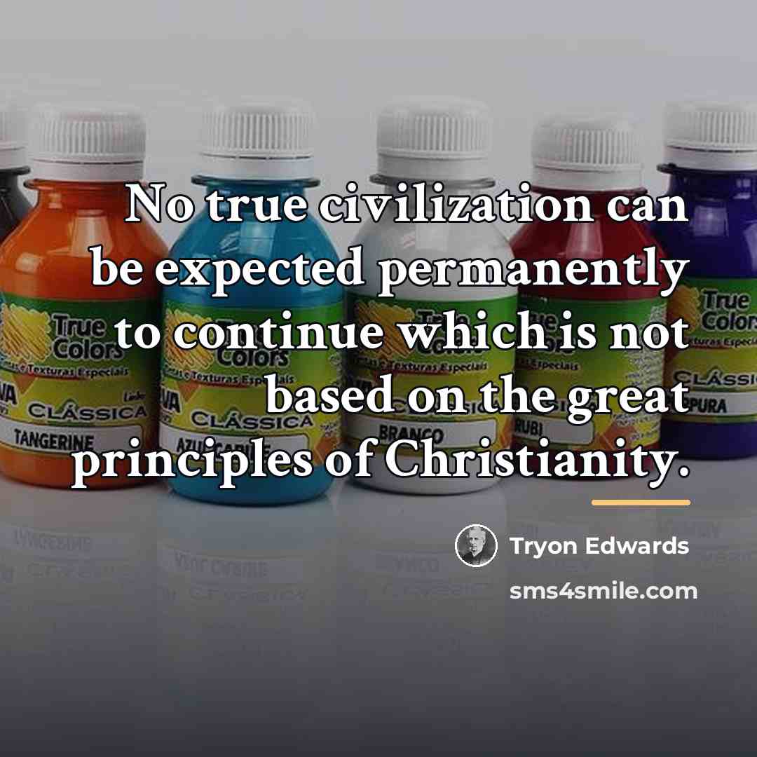 “No true civilization can be expected permanently to continue which…” quote by Tryon Edwards