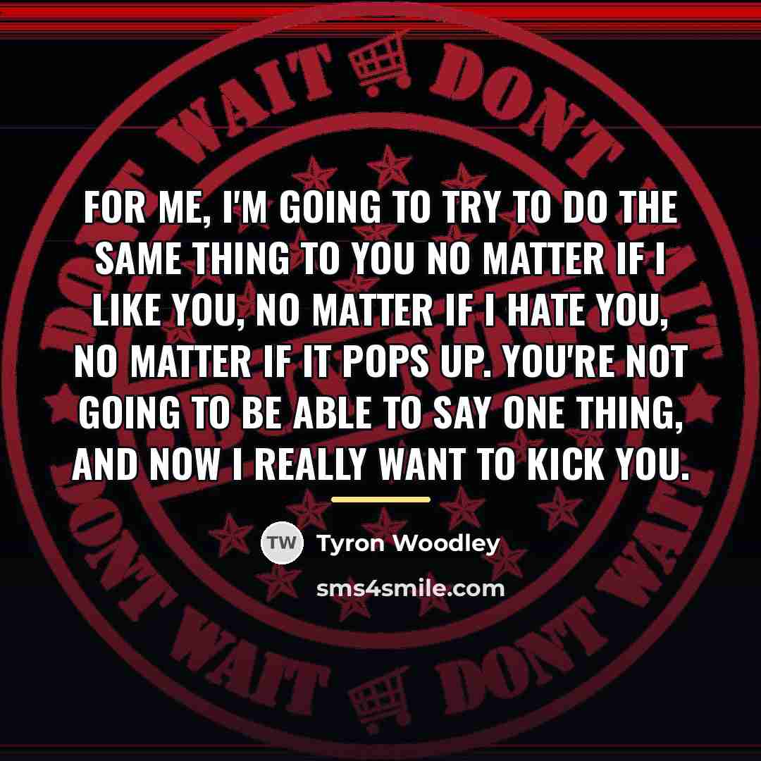 “For me, I'm going to try to do the same…” quote by Tyron Woodley