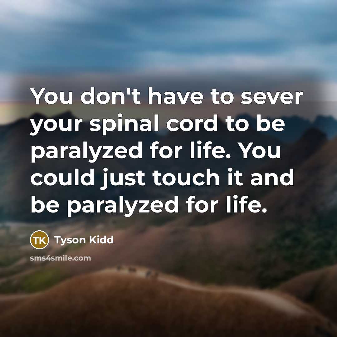 “You don't have to sever your spinal cord to be…” quote by Tyson Kidd