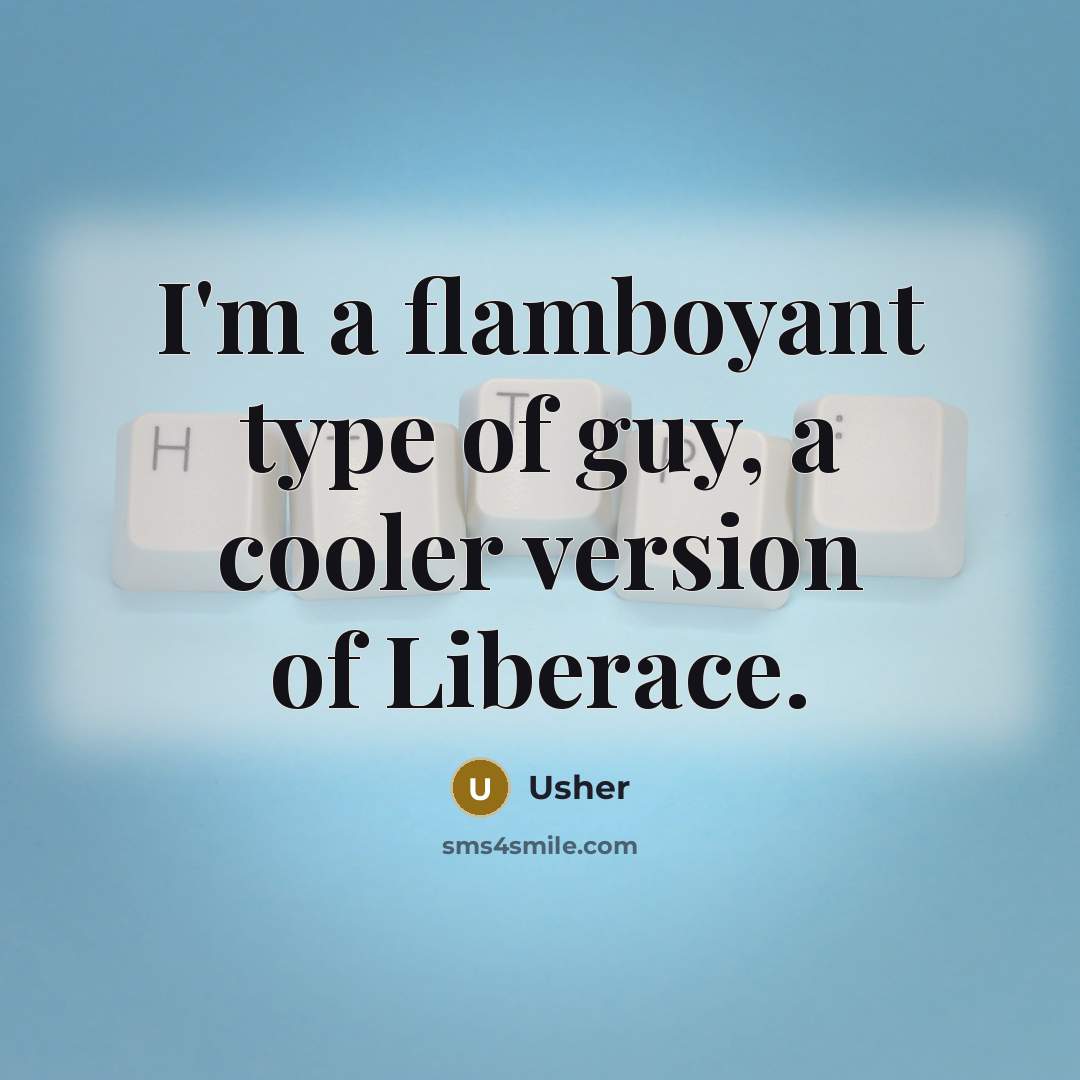 “I'm a flamboyant type of guy, a cooler version of…” quote by Usher