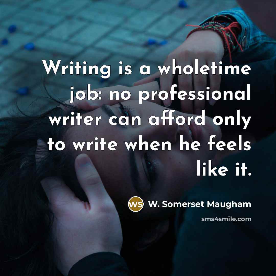 “Writing is a wholetime job: no professional writer can afford…” quote by W. Somerset Maugham