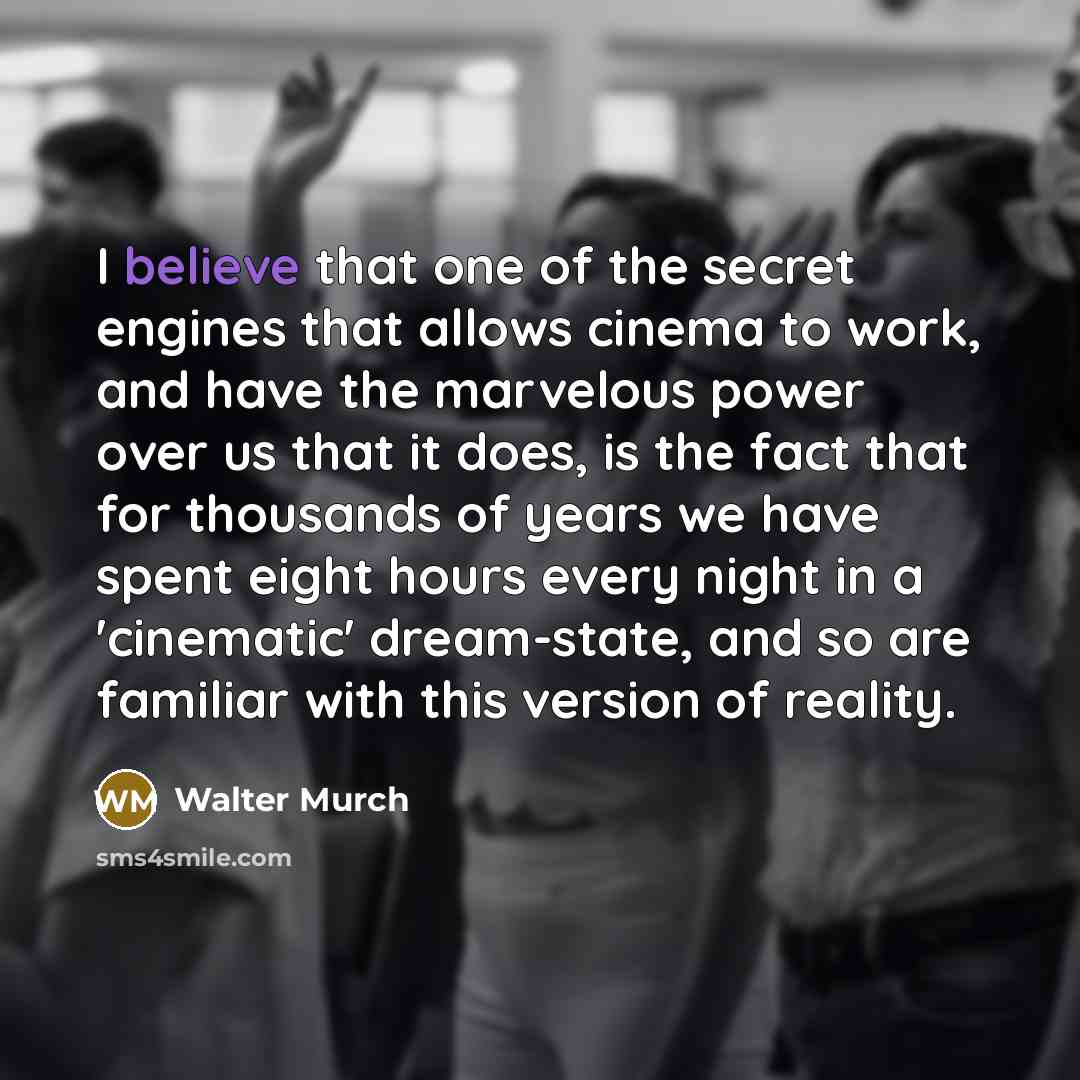 “I believe that one of the secret engines that allows…” quote by Walter Murch