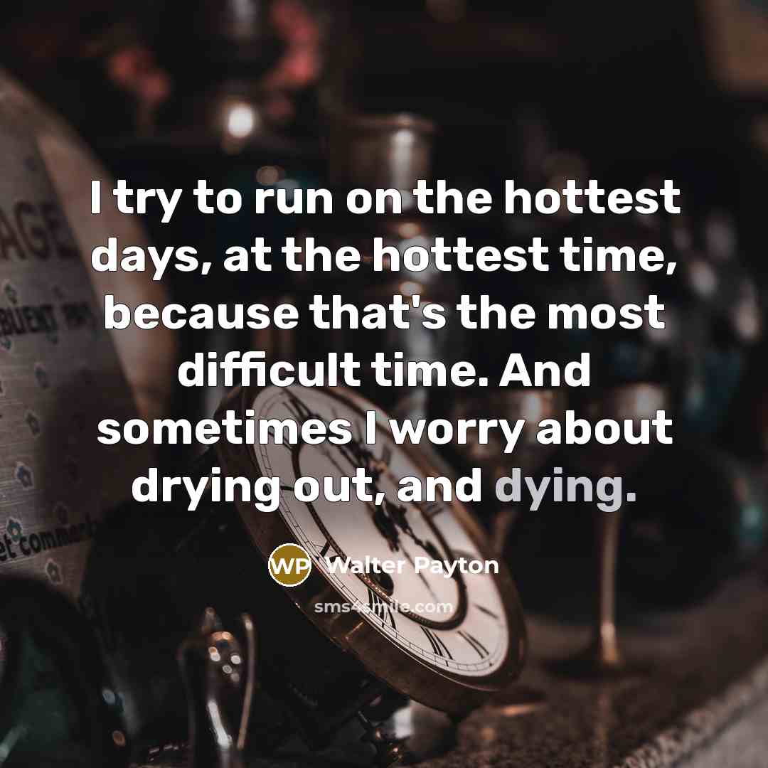 “I try to run on the hottest days, at the…” quote by Walter Payton