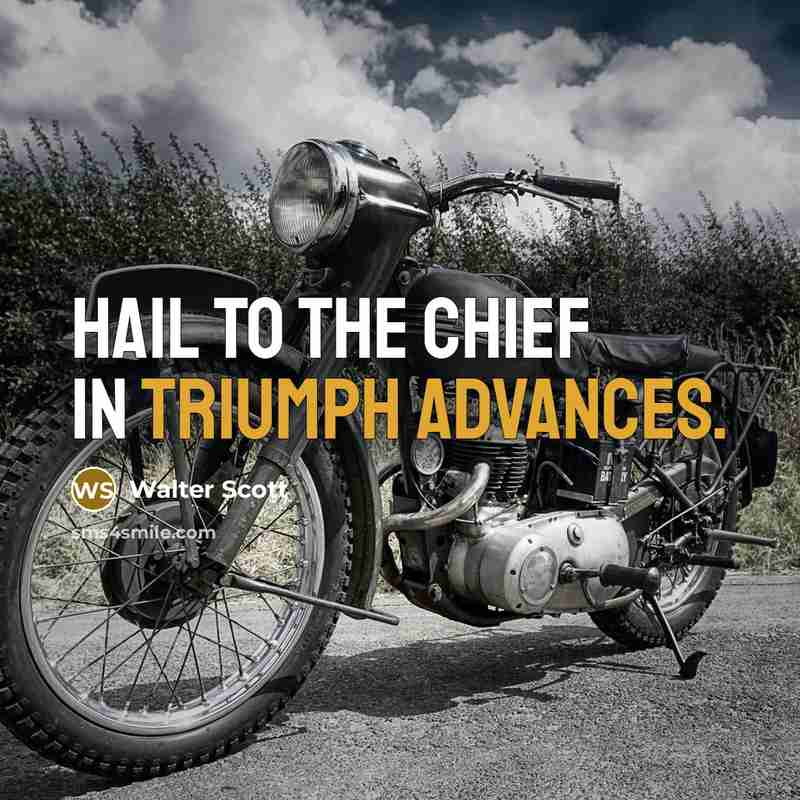 “Hail to the chief in triumph advances.” quote by Walter Scott