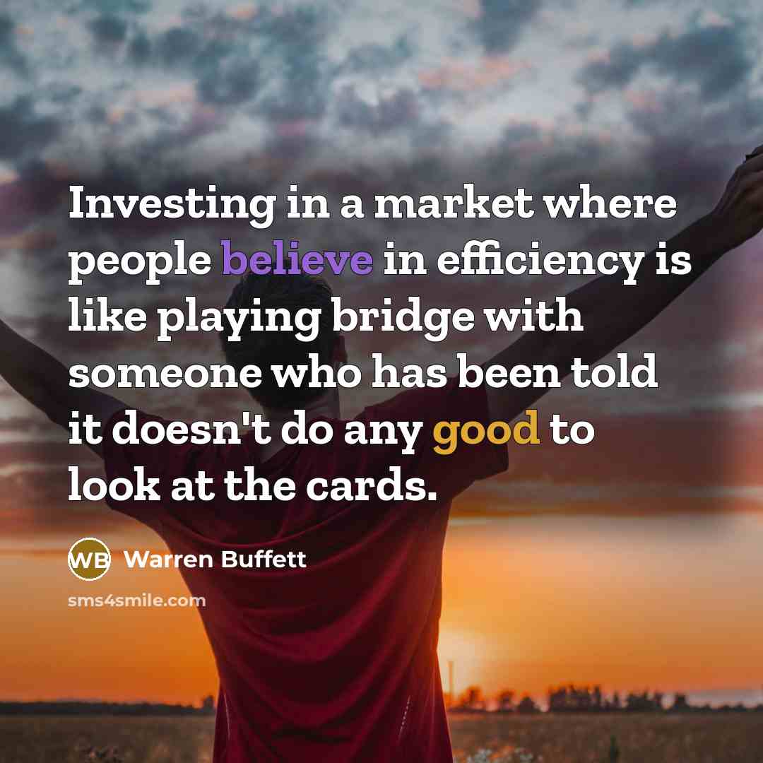 “Investing in a market where people believe in efficiency is…” quote by Warren Buffett