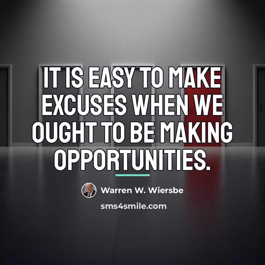 “It is easy to make excuses when we ought to…” quote by Warren W. Wiersbe