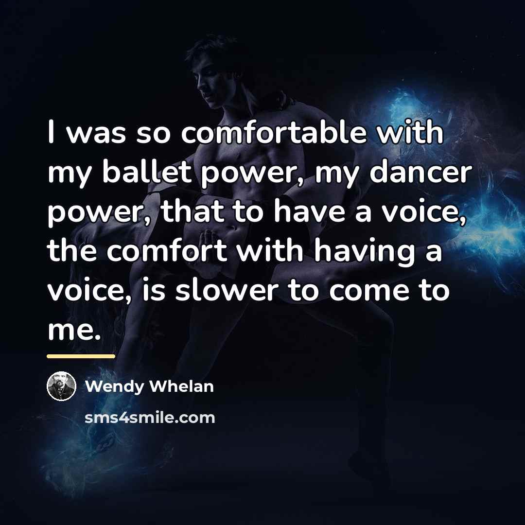 “I was so comfortable with my ballet power, my dancer…” quote by Wendy Whelan