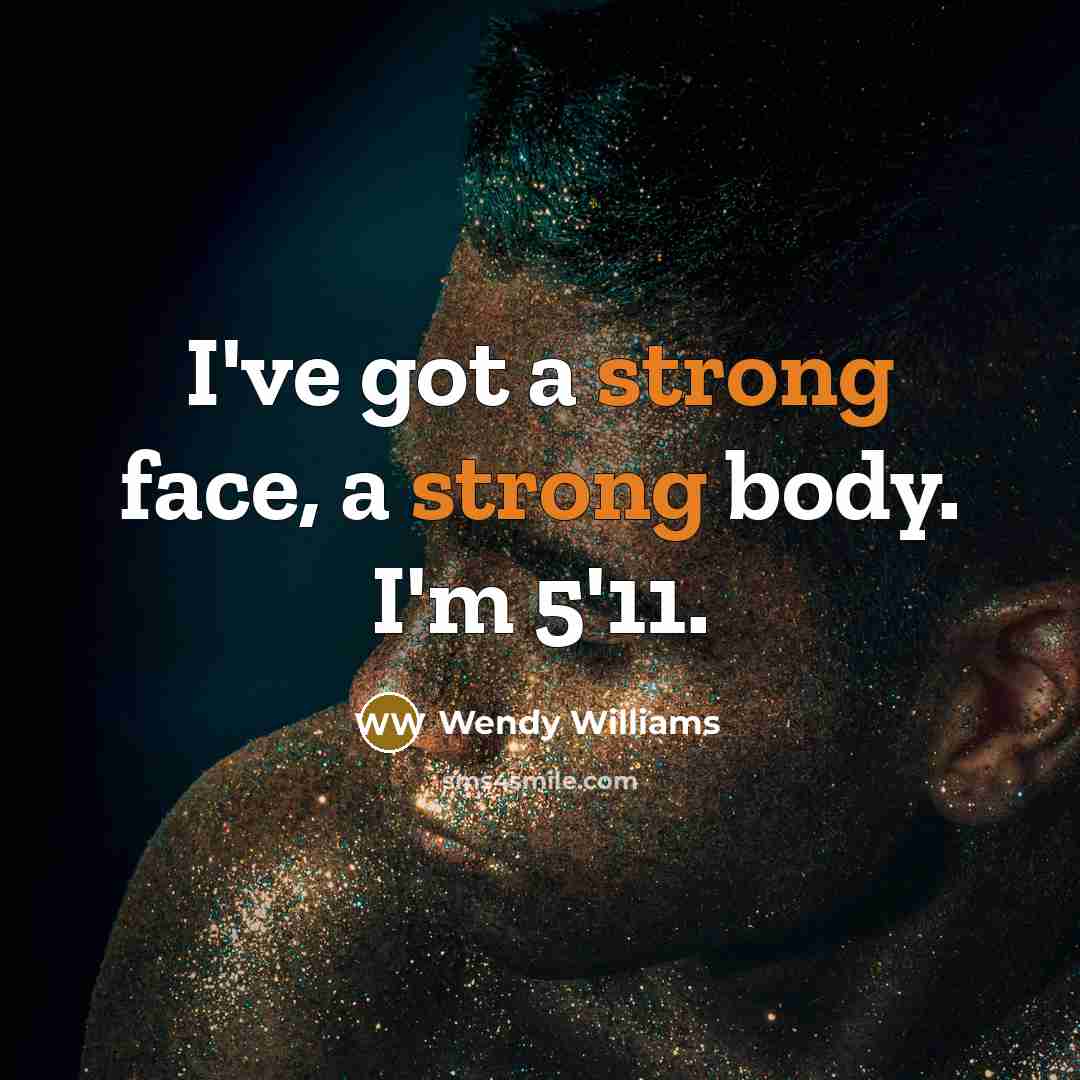 “I've got a strong face, a strong body. I'm 5'11.…” quote by Wendy Williams