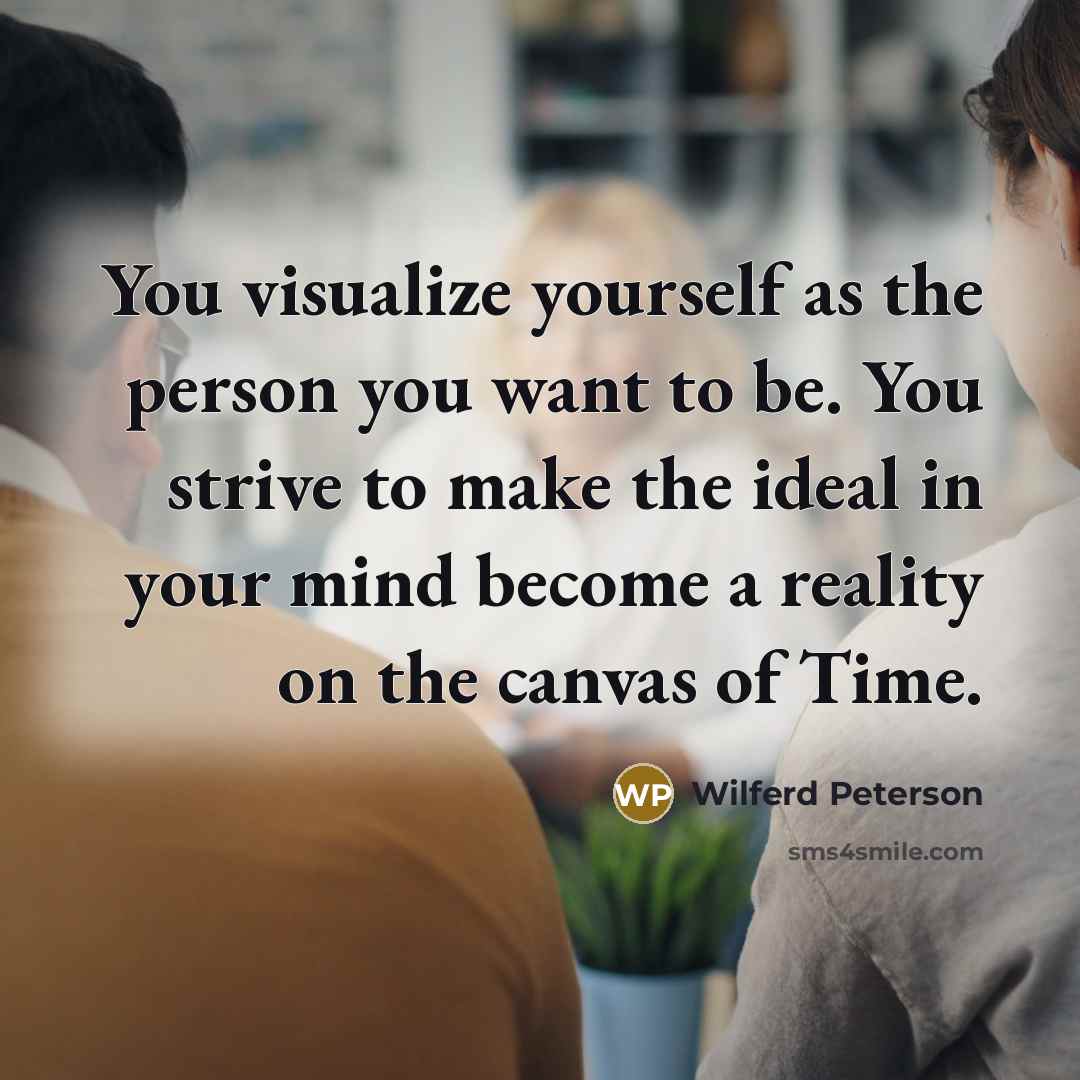 “You visualize yourself as the person you want to be.…” quote by Wilferd Peterson