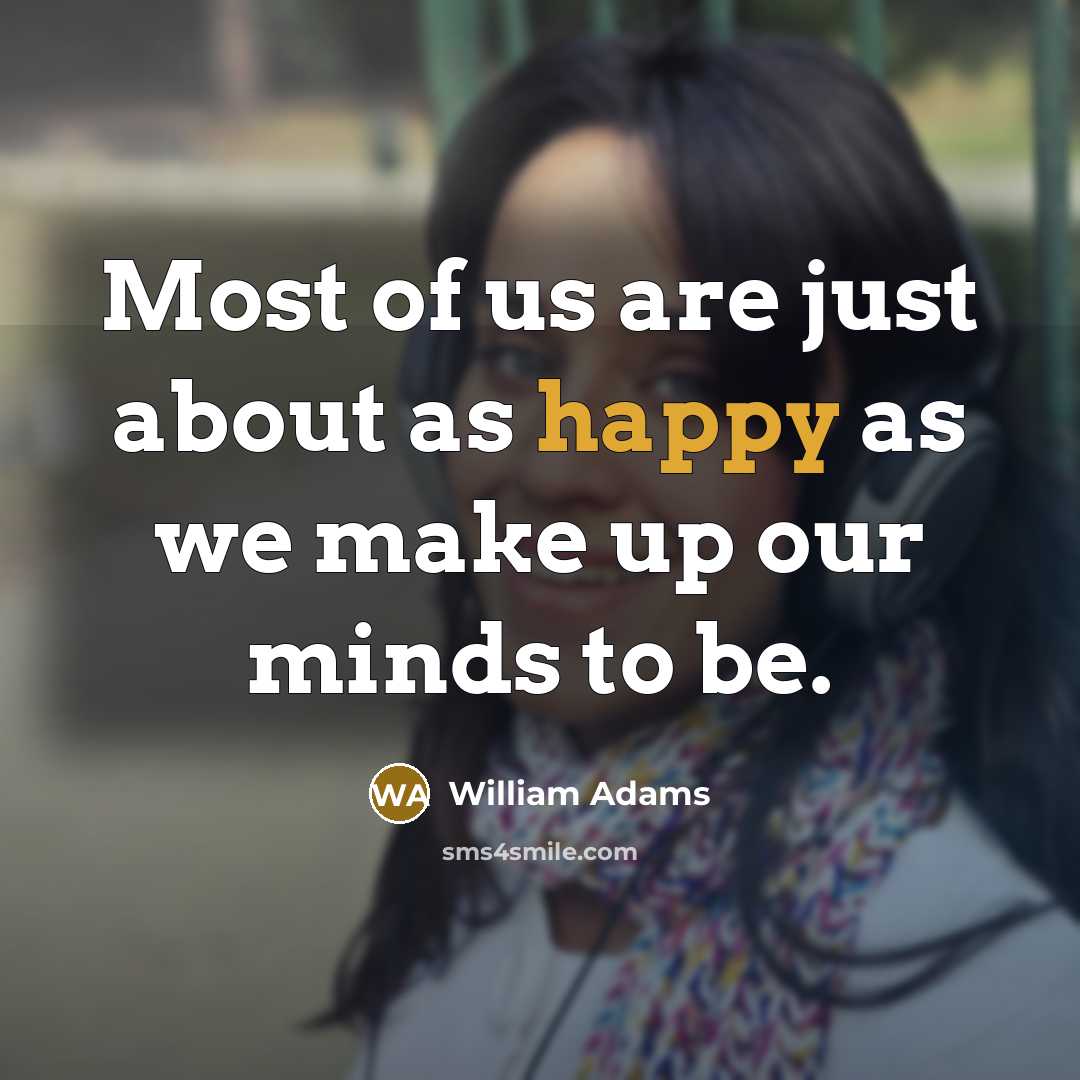 “Most of us are just about as happy as we…” quote by William Adams