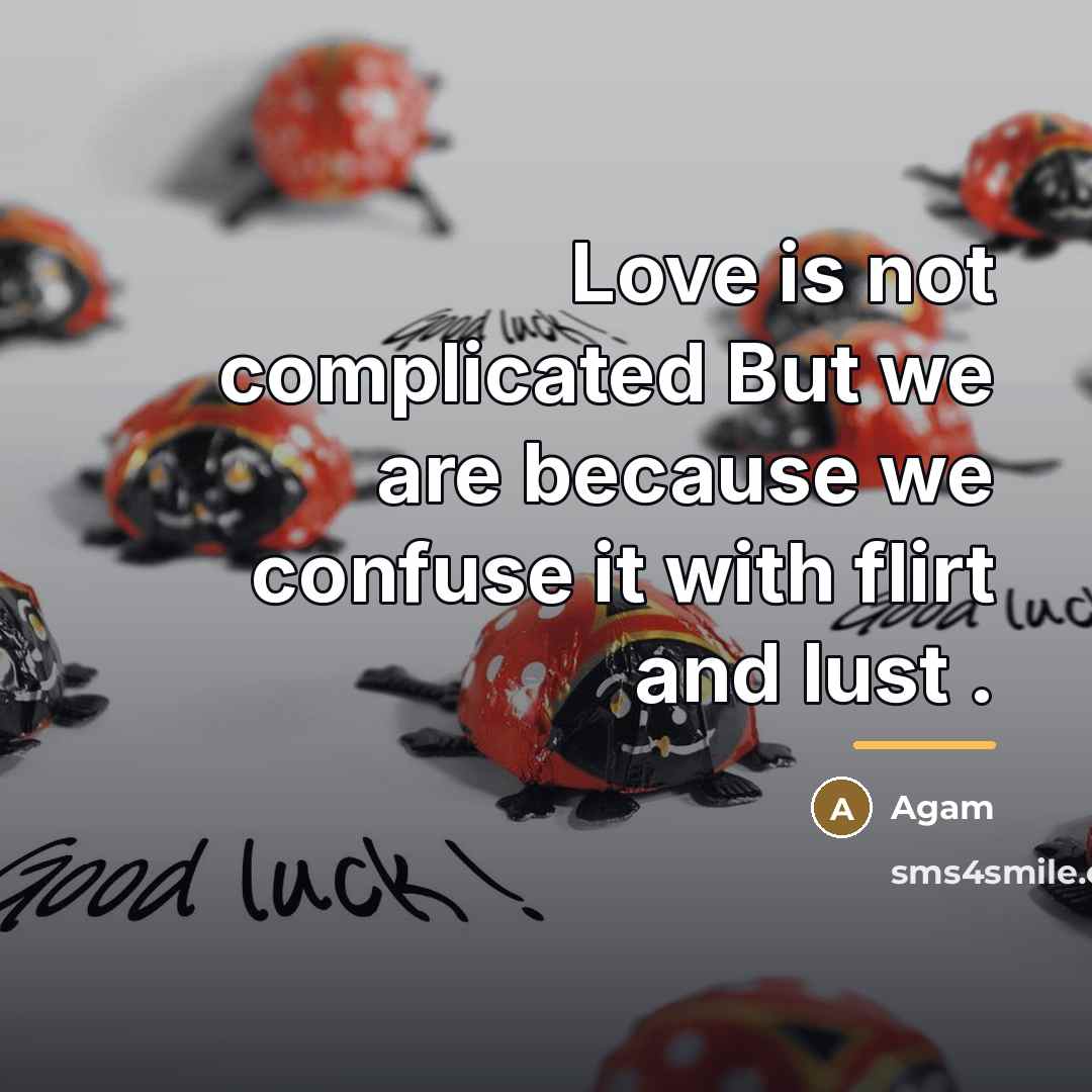 “Love is not complicated But we are because we confuse…” quote by Agam