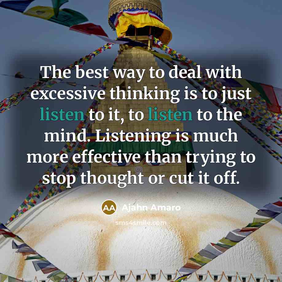 “The best way to deal with excessive thinking is to…” quote by Ajahn Amaro