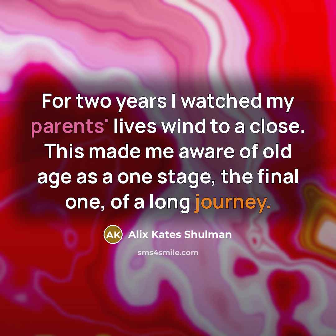 “For two years I watched my parents' lives wind to…” quote by Alix Kates Shulman
