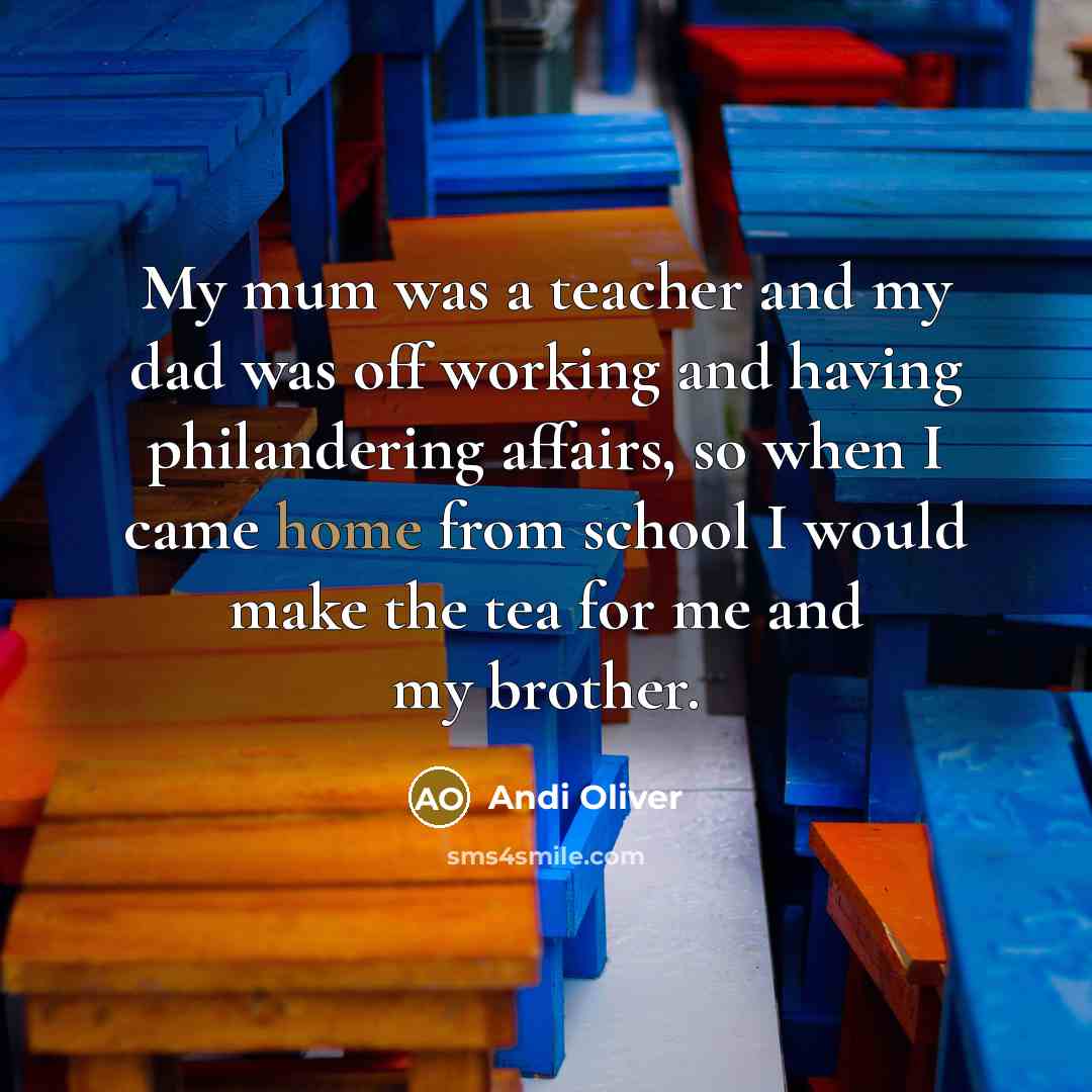 “My mum was a teacher and my dad was off…” quote by Andi Oliver
