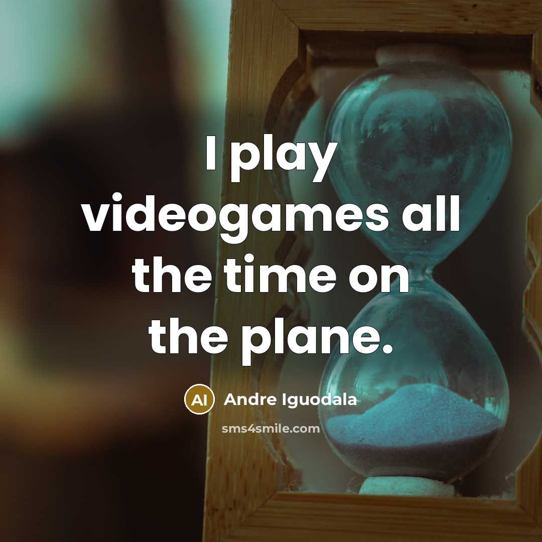 “I play videogames all the time on the plane.…” quote by Andre Iguodala