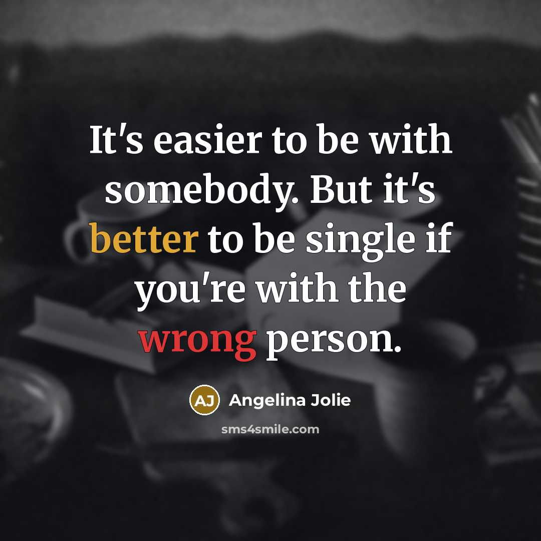 “It's easier to be with somebody. But it's better to…” quote by Angelina Jolie