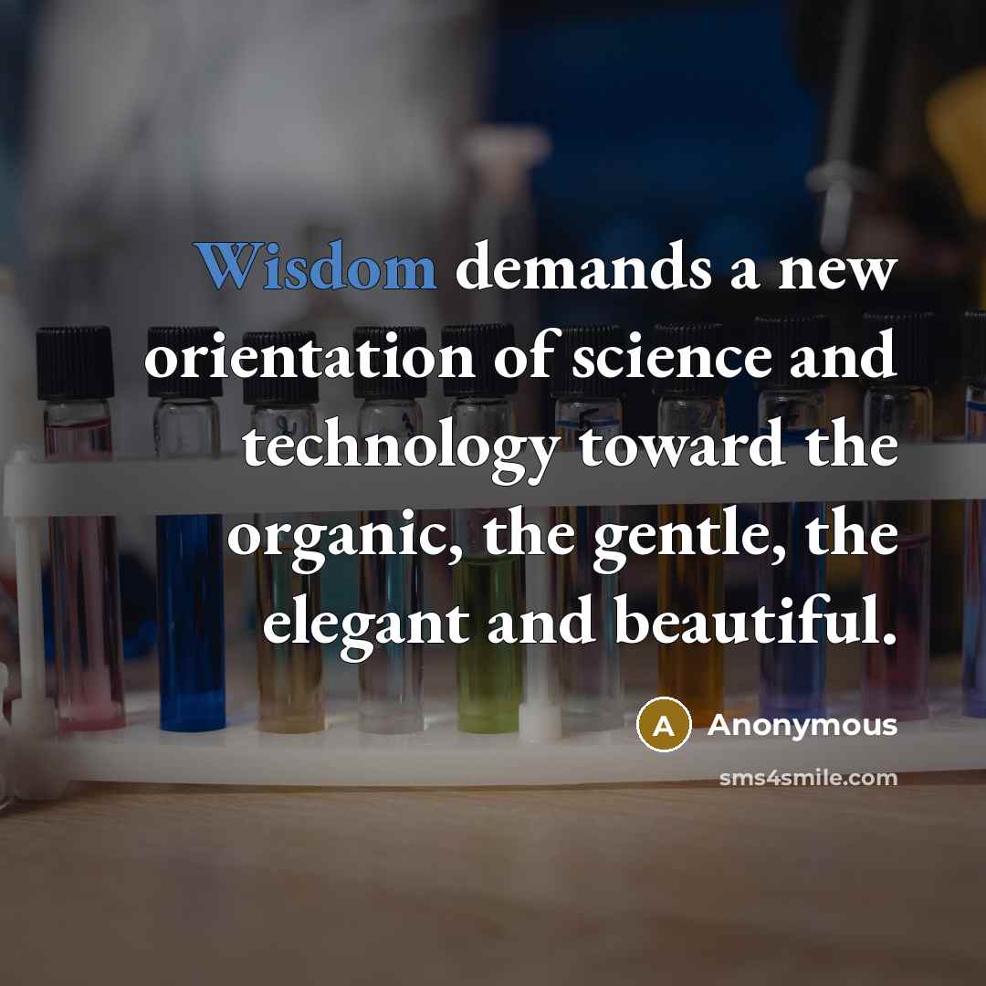 “Wisdom demands a new orientation of science and technology toward…” quote by Anonymous