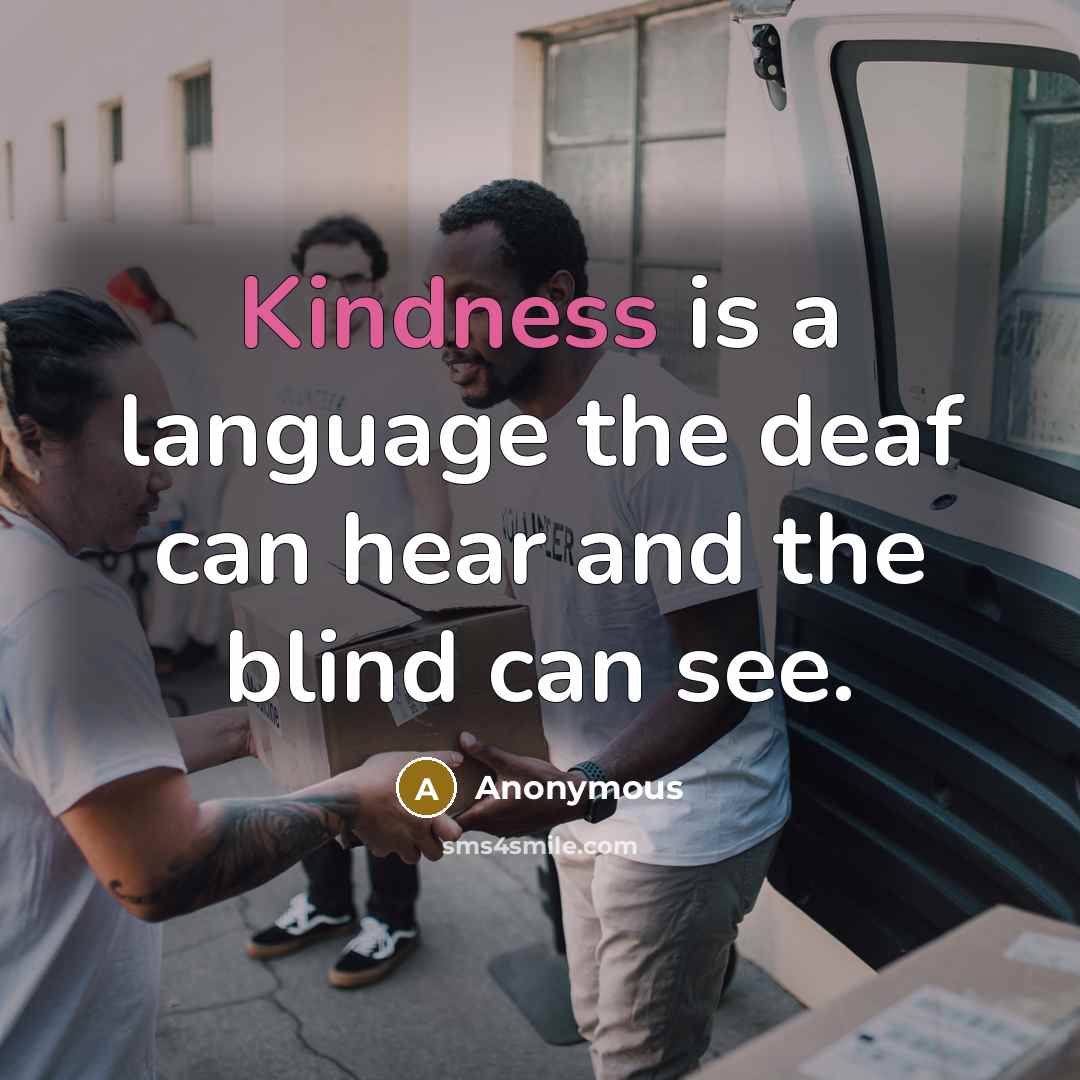“Kindness is a language the deaf can hear and the blind can see.” quote by Anonymous