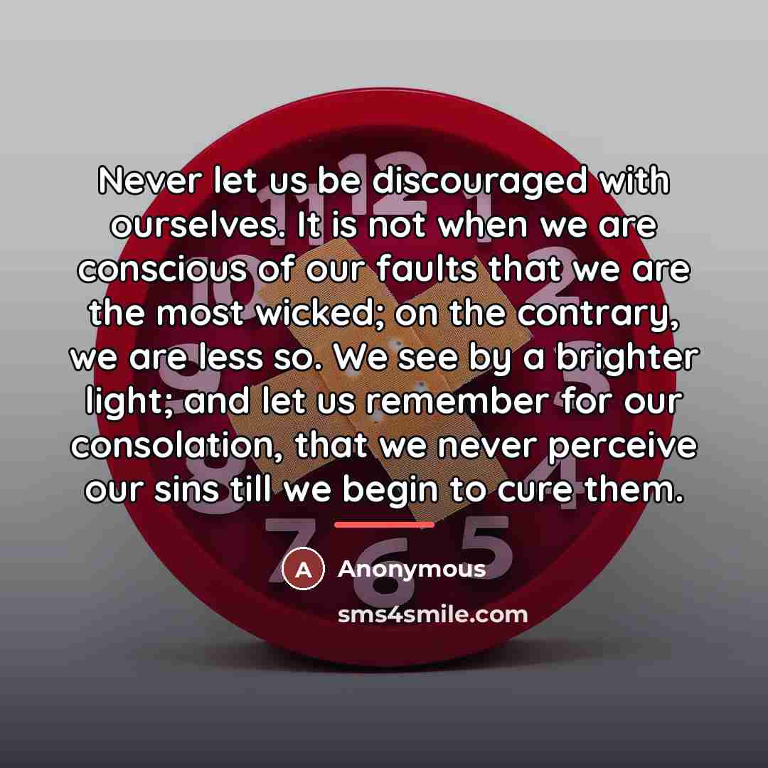 “Never let us be discouraged with ourselves. It is not…” quote by Anonymous
