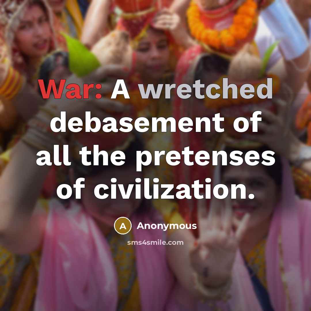 “War: A wretched debasement of all the pretenses of civilization.…” quote by Anonymous