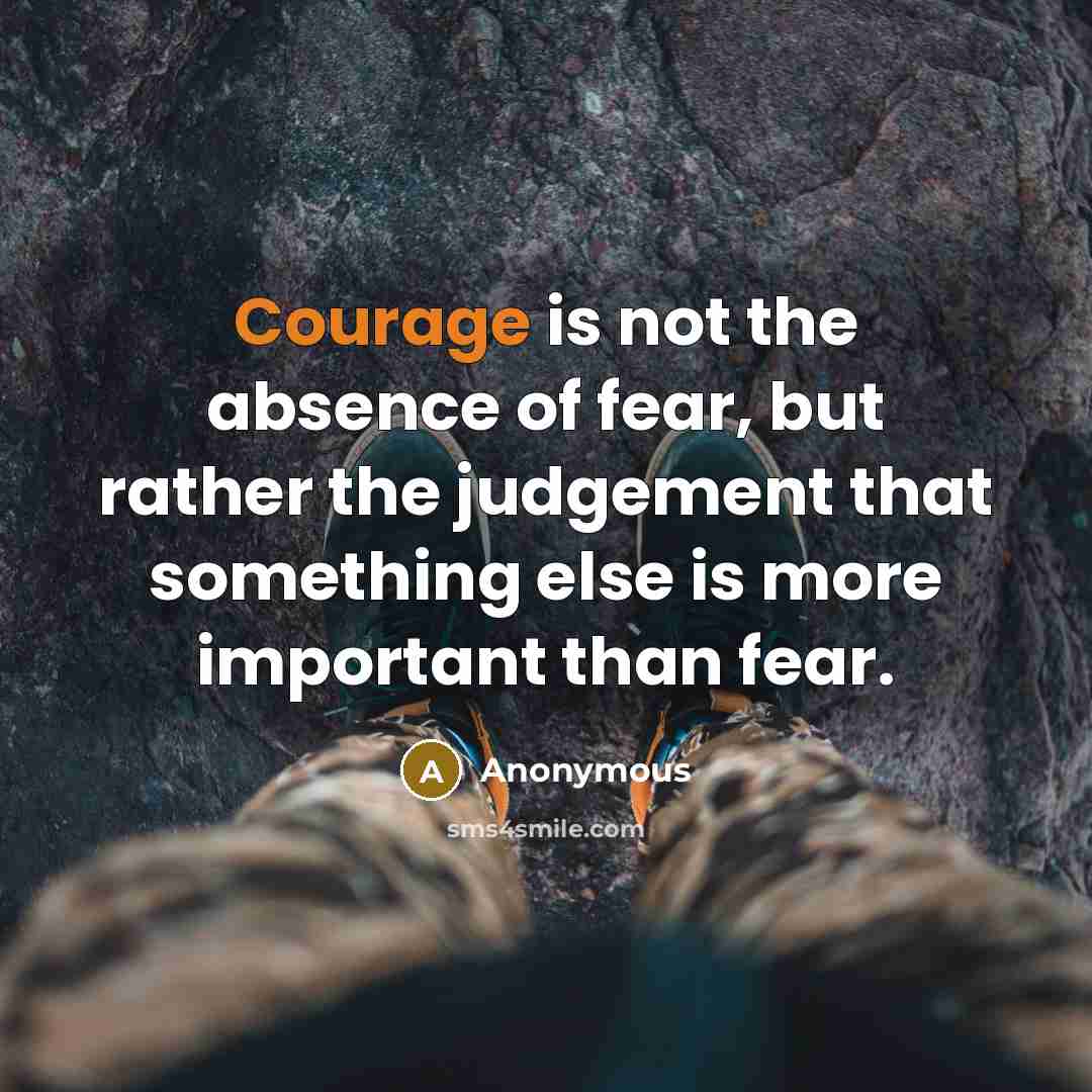 “Courage is not the absence of fear, but rather the…” quote by Anonymous