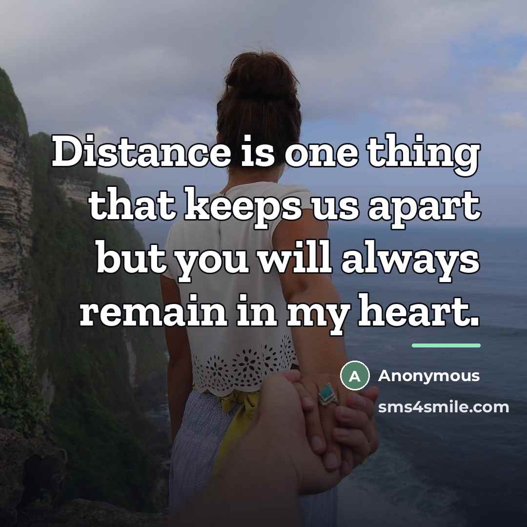 “Distance is one thing that keeps us apart but you…” quote by Anonymous