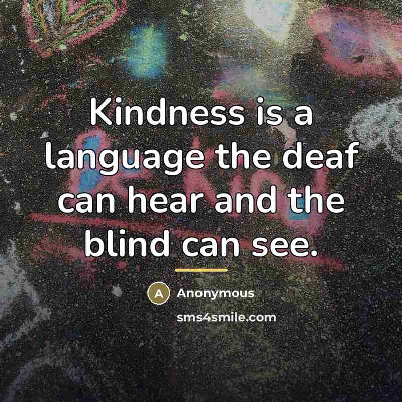 “Kindness is a language the deaf can hear and the…” quote by Anonymous