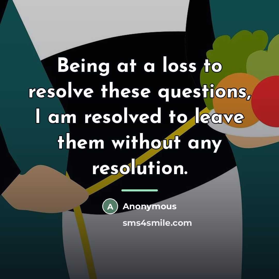 “Being at a loss to resolve these questions, I am…” quote by Anonymous