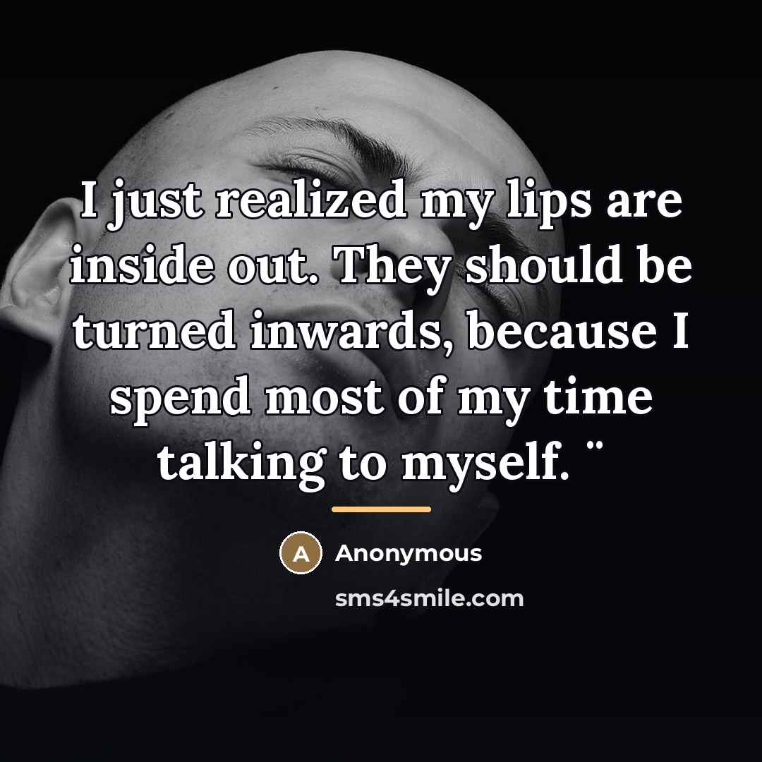 “I just realized my lips are inside out. They should…” quote by Anonymous