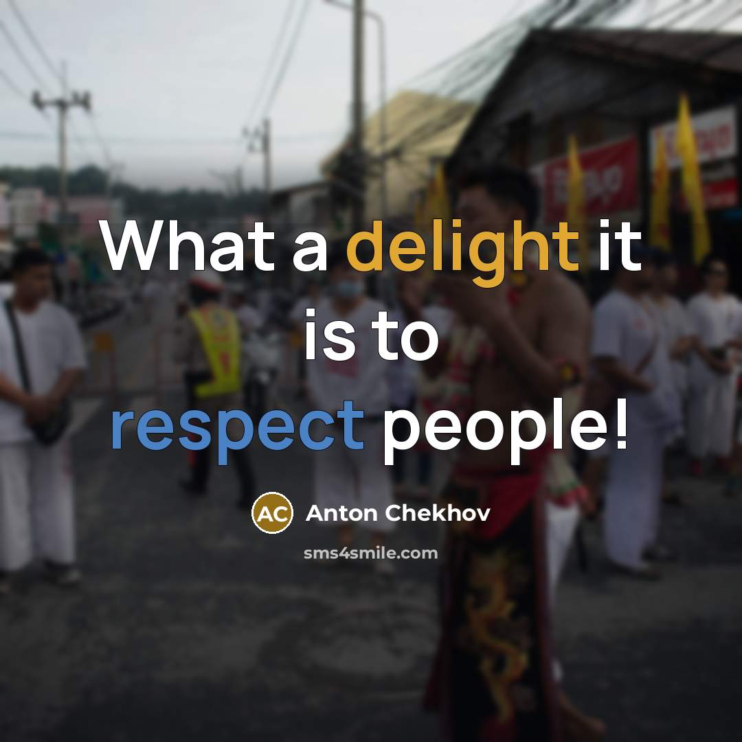 “What a delight it is to respect people!…” quote by Anton Chekhov
