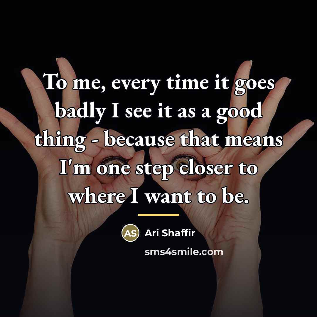“To me, every time it goes badly I see it…” quote by Ari Shaffir
