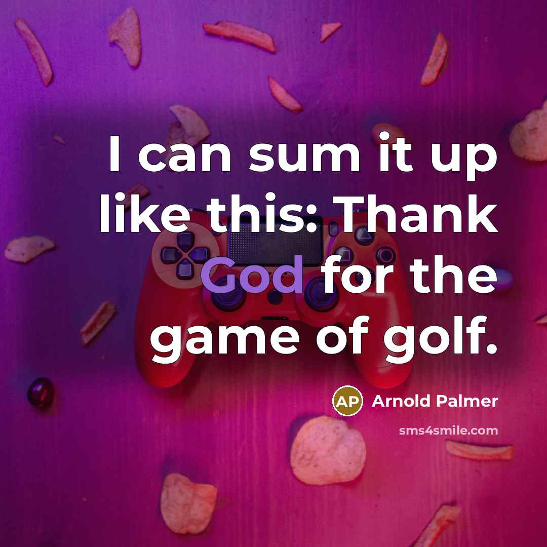 “I can sum it up like this: Thank God for…” quote by Arnold Palmer