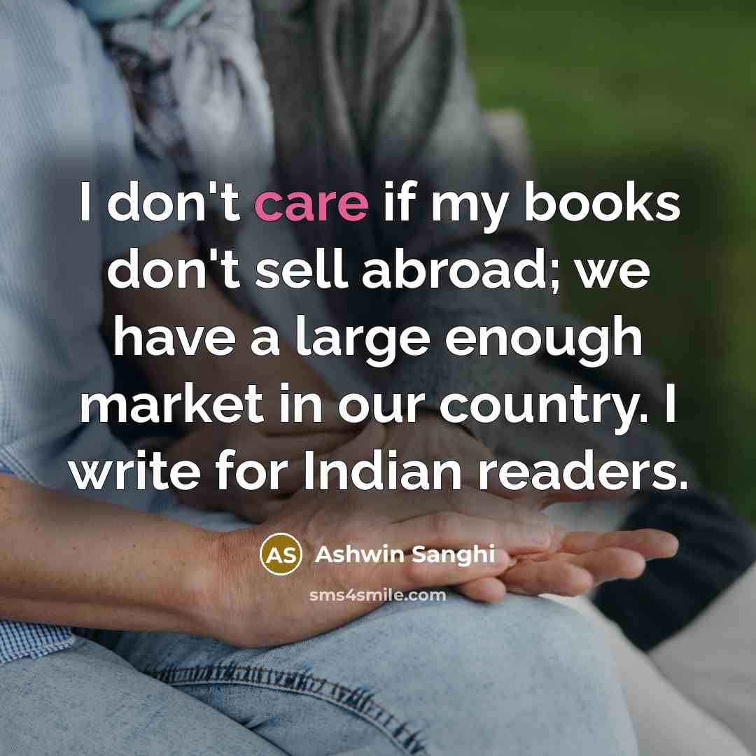 “I don't care if my books don't sell abroad; we…” quote by Ashwin Sanghi