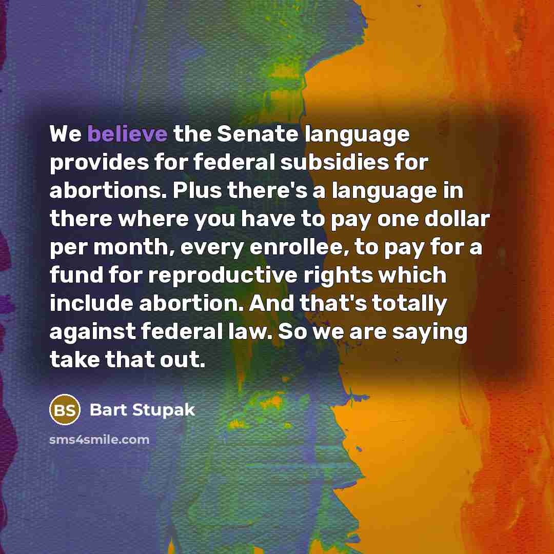“We believe the Senate language provides for federal subsidies for…” quote by Bart Stupak