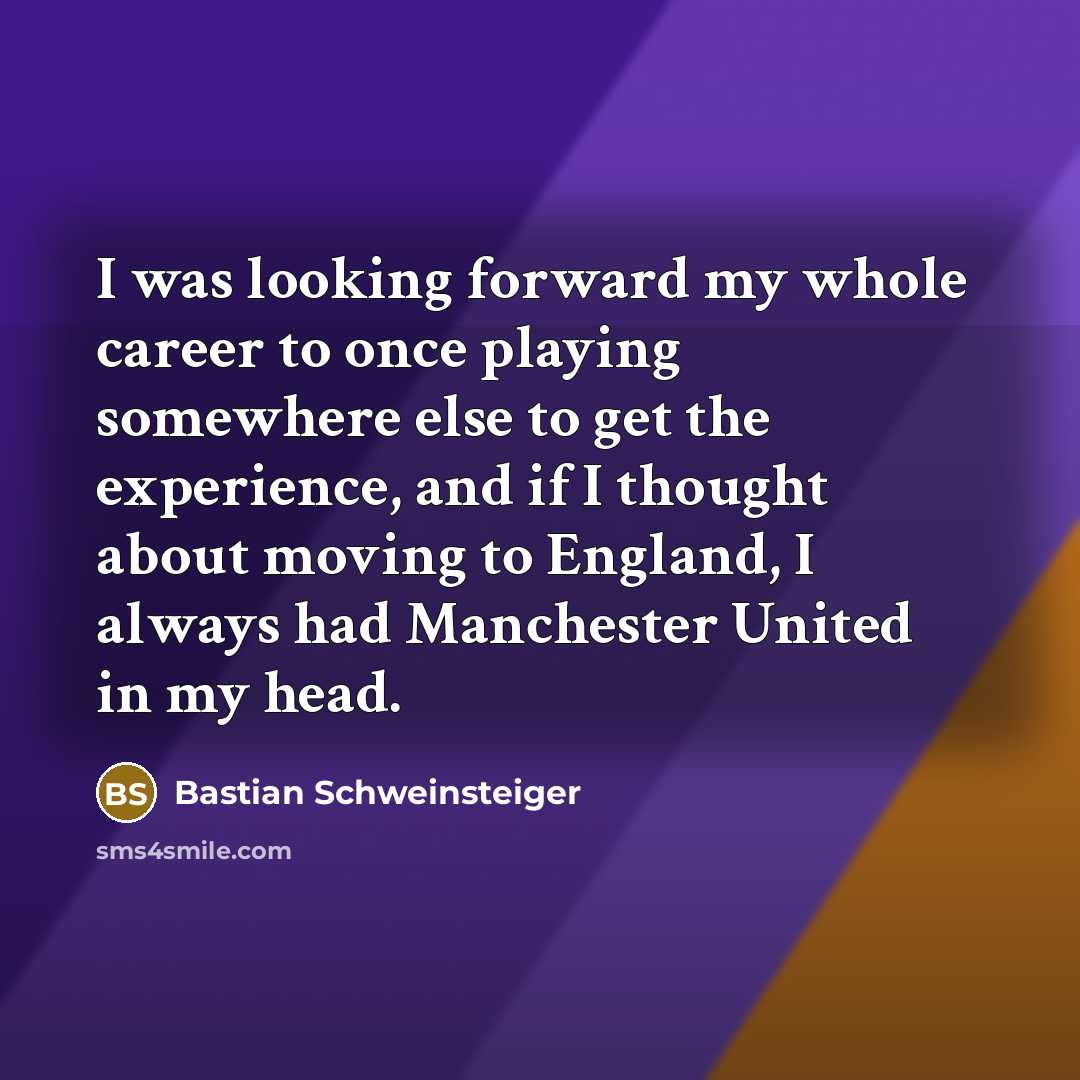“I was looking forward my whole career to once playing…” quote by Bastian Schweinsteiger