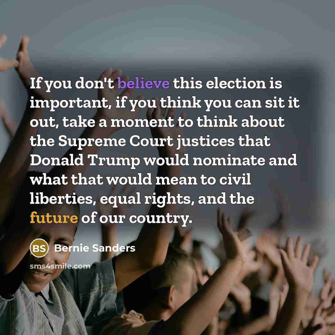 “If you don't believe this election is important, if you…” quote by Bernie Sanders
